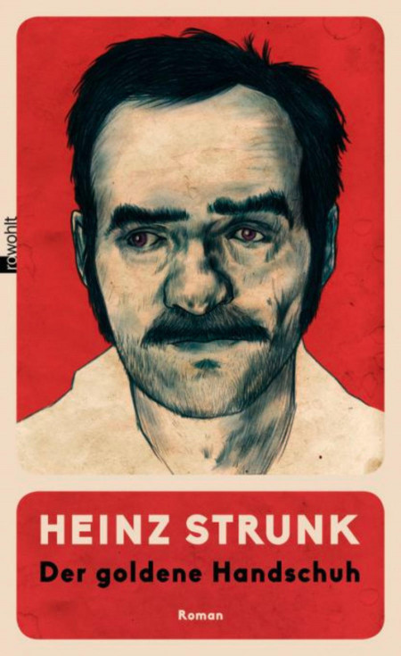 Strunk, Heinz: Der goldene Handschuh, Rowohlt, Reinbek bei Hamburg 2016, 256 Seiten, 19,95 Euro