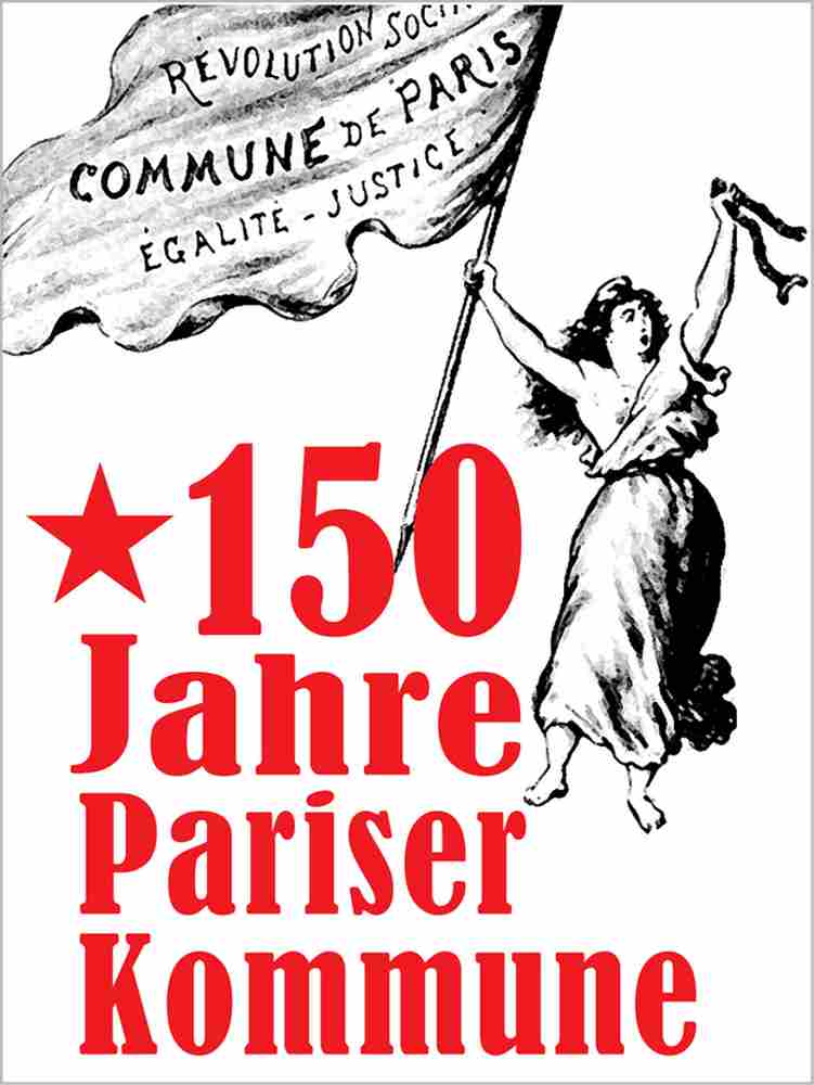 - 150 Jahre Pariser Commune - Geschichte der Arbeiterbewegung - Aktion